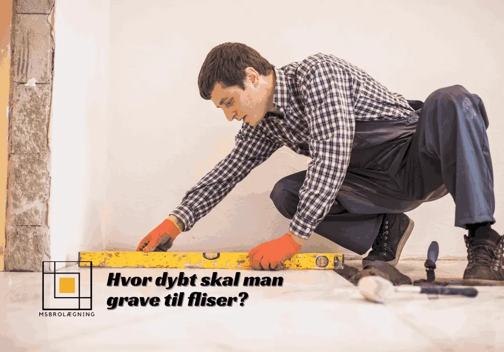 Hvor dybt skal man grave til fliser